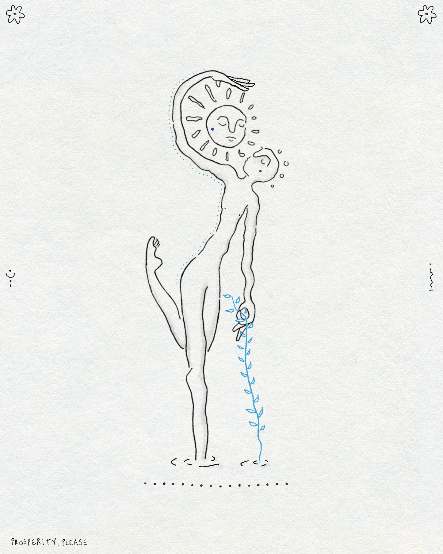 A delicate fineline figure holding onto a blue plant and encircling a sunshine in a raised arm.They are standing on one leg in water. There are tiny symbols and flowers around the border and text in the bottom left corner says PROSPERITY, PLEASE. In black ink on a textured off-white background.