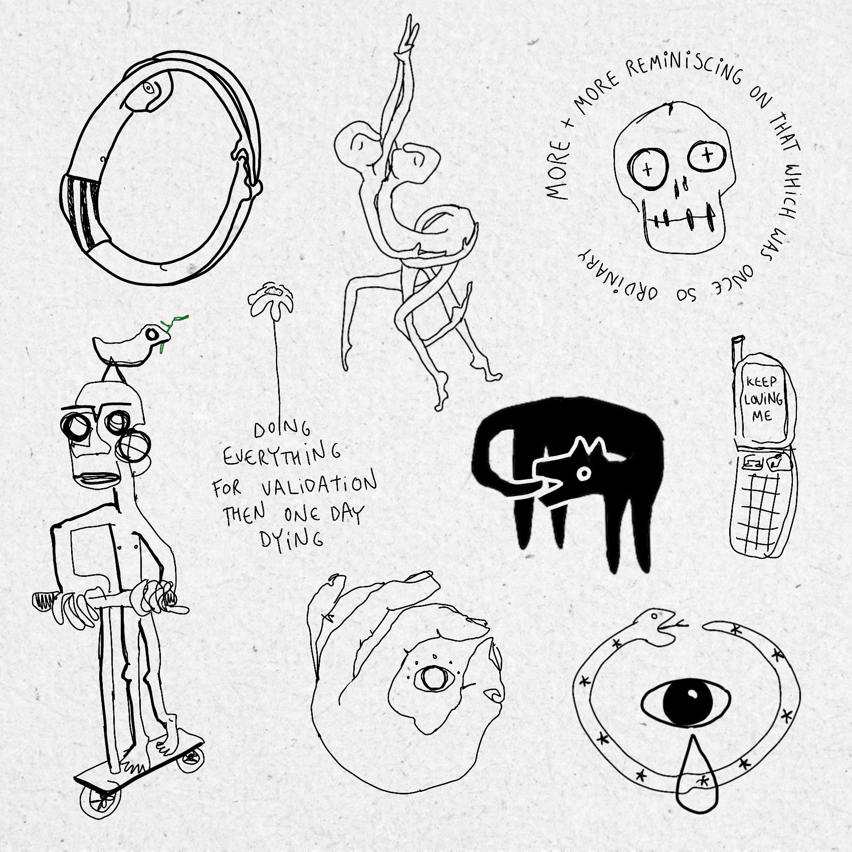 Fineline and blackwork sketch-style tattoo designs of a dog, skull, hand, eyes, phone, flower and figures. All in black ink on a textured background. Text says DOING EVERYTHING FOR VALIDATION THEN ONE DAY DYING and MORE + MORE REMINISCING ON THAT WHICH WAS ONCE SO ORDINARY.
